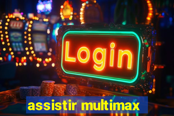 assistir multimax